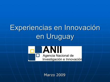 Experiencias en Innovación en Uruguay Marzo 2009.