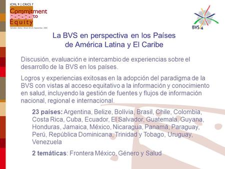 La BVS en perspectiva en los Países de América Latina y El Caribe Discusión, evaluación e intercambio de experiencias sobre el desarrollo de la BVS en.