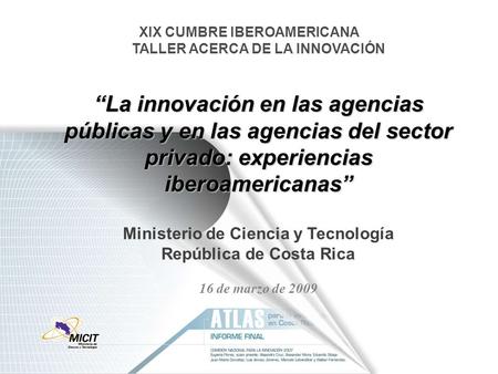 La innovación en las agencias públicas y en las agencias del sector privado: experiencias iberoamericanas XIX CUMBRE IBEROAMERICANA TALLER ACERCA DE LA.