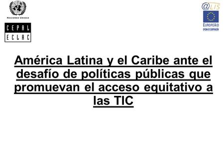 América Latina y el Caribe ante el desafío de políticas públicas que promuevan el acceso equitativo a las TIC.