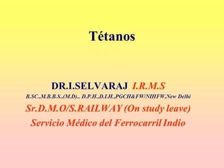 Tétanos DR.I.SELVARAJ I.R.M.S Sr.D.M.O/S.RAILWAY (On study leave)