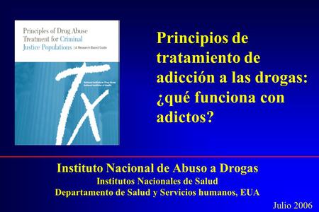 Principios de tratamiento de adicción a las drogas: ¿qué funciona con adictos? Bienvenidos. Esta presentación está diseñada para personas trabajando en.