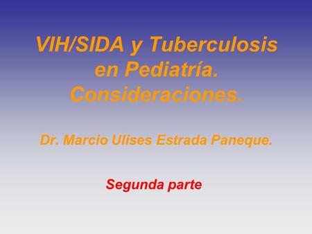 VIH/SIDA y Tuberculosis en Pediatría. Consideraciones. Dr