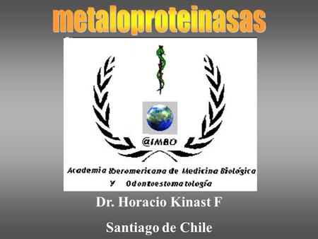 Metaloproteinasas Dr. Horacio Kinast F Santiago de Chile.
