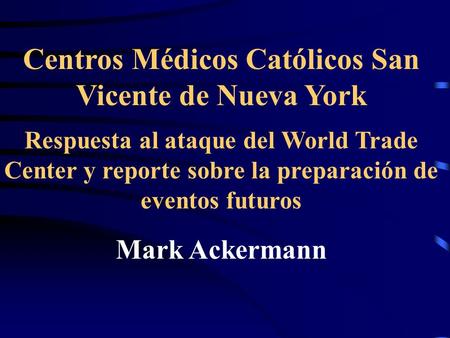 Centros Médicos Católicos San Vicente de Nueva York Respuesta al ataque del World Trade Center y reporte sobre la preparación de eventos futuros Mark Ackermann.