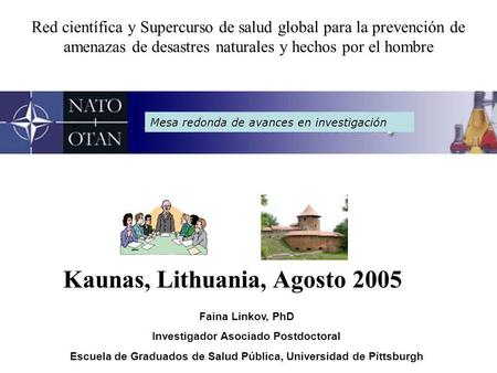 Red científica y Supercurso de salud global para la prevención de amenazas de desastres naturales y hechos por el hombre Kaunas, Lithuania, Agosto 2005.