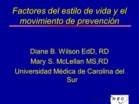 Factores del estilo de vida y el movimiento de prevención Diane B. Wilson EdD, RD Mary S. McLellan MS,RD Universidad Médica de Carolina del Sur.