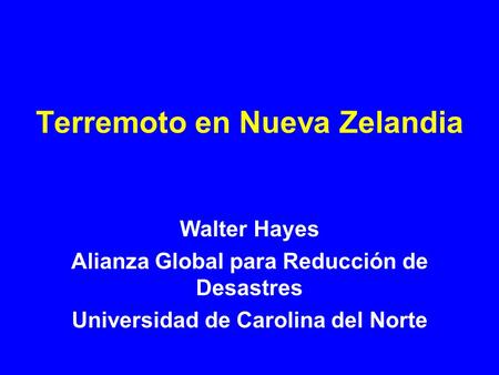 Terremoto en Nueva Zelandia Walter Hayes Alianza Global para Reducción de Desastres Universidad de Carolina del Norte.