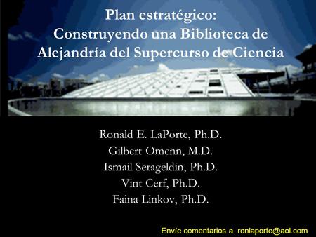 Ronald E. LaPorte, Ph.D. Gilbert Omenn, M.D. Ismail Serageldin, Ph.D.