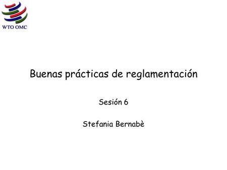 Buenas prácticas de reglamentación Sesión 6 Stefania Bernabè