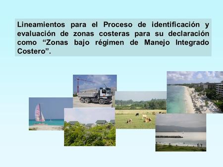 Lineamientos para el Proceso de identificación y evaluación de zonas costeras para su declaración como “Zonas bajo régimen de Manejo Integrado Costero”.