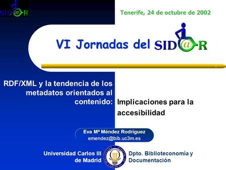 Universidad Carlos III de Madrid Dpto. Biblioteconomía y Documentación Tenerife, 24 de octubre de 2002 Eva Mª Méndez Rodríguez VI Jornadas.