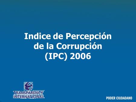 Indice de Percepción de la Corrupción (IPC) 2006.