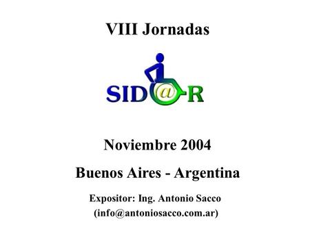 VIII Jornadas Noviembre 2004 Buenos Aires - Argentina Expositor: Ing. Antonio Sacco
