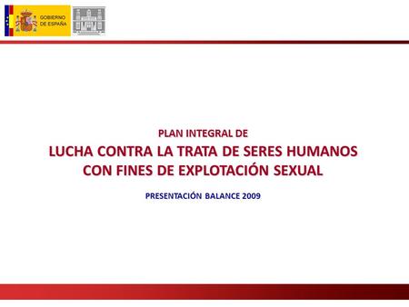 PLAN INTEGRAL DE LUCHA CONTRA LA TRATA DE SERES HUMANOS CON FINES DE EXPLOTACIÓN SEXUAL PRESENTACIÓN BALANCE 2009.