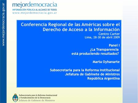 Conferencia Regional de las Américas sobre el Derecho de Acceso a la Información Centro Carter Lima, 28-30 de abril 2009 Panel I ¿La Transparencia está