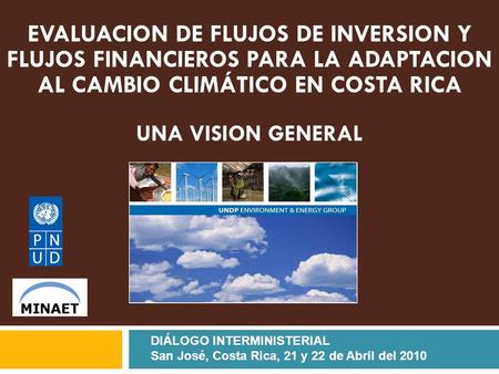 EVALUACION DE FLUJOS DE INVERSION Y FLUJOS FINANCIEROS PARA LA ADAPTACION AL CAMBIO CLIMÁTICO EN COSTA RICA UNA VISION GENERAL DIÁLOGO INTERMINISTERIAL.