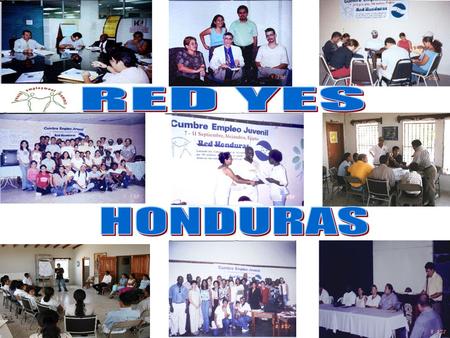 RED NACIONAL YES EN HONDURAS Con presencia en el sector norte, occidental y central del país, en 6 departamentos, interviniendo los departamentos más.