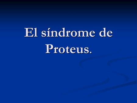 El síndrome de Proteus..