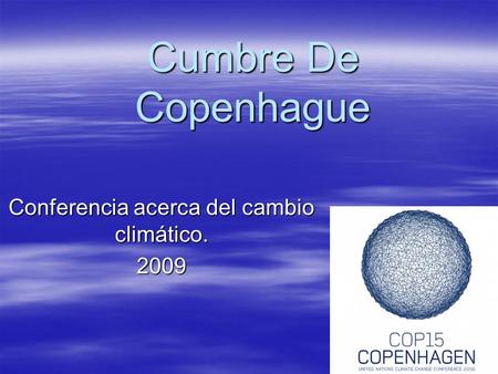 Cumbre De Copenhague Conferencia acerca del cambio climático. 2009.