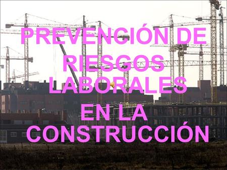 PREVENCIÓN DE RIESGOS LABORALES EN LA CONSTRUCCIÓN.