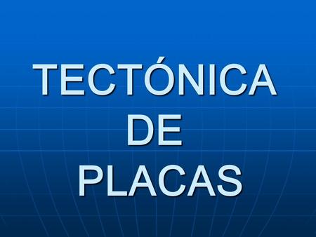 TECTÓNICA DE PLACAS.