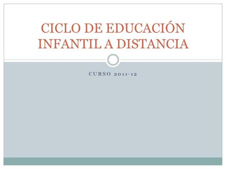 CURSO 2011-12 CICLO DE EDUCACIÓN INFANTIL A DISTANCIA.