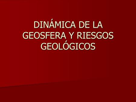 DINÁMICA DE LA GEOSFERA Y RIESGOS GEOLÓGICOS