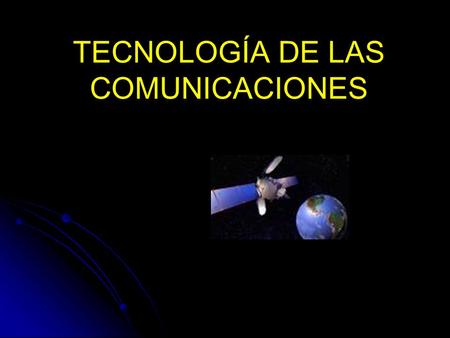 TECNOLOGÍA DE LAS COMUNICACIONES