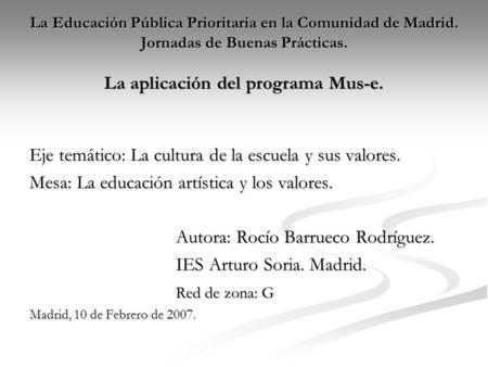 La Educación Pública Prioritaria en la Comunidad de Madrid. Jornadas de Buenas Prácticas. La aplicación del programa Mus-e. Eje temático: La cultura de.