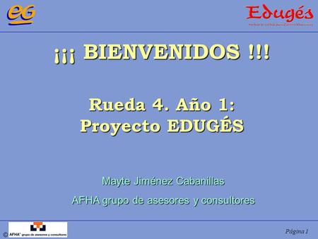 ¡¡¡ BIENVENIDOS !!! Rueda 4. Año 1: Proyecto EDUGÉS