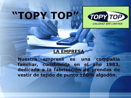 “TOPY TOP” LA EMPRESA Nuestra empresa es una compañía familiar, constituida en el año 1983, dedicada a la fabricación de prendas de vestir de tejido de.