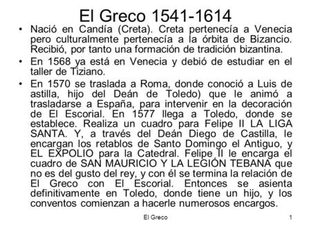 El Greco 1541-1614 Nació en Candía (Creta). Creta pertenecía a Venecia pero culturalmente pertenecía a la órbita de Bizancio. Recibió, por tanto una formación.