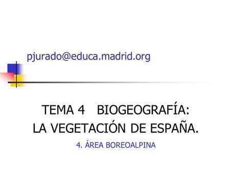 TEMA 4 BIOGEOGRAFÍA: LA VEGETACIÓN DE ESPAÑA. 4. ÁREA BOREOALPINA