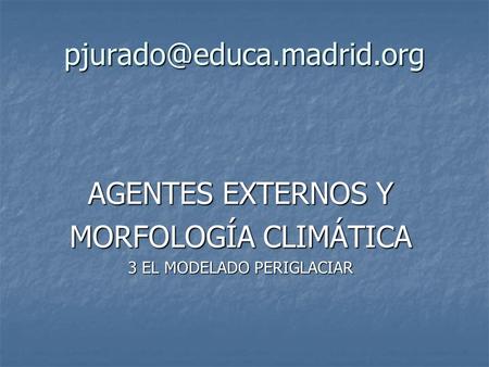 AGENTES EXTERNOS Y MORFOLOGÍA CLIMÁTICA 3 EL MODELADO PERIGLACIAR