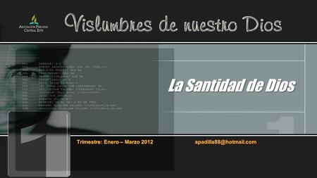 La Santidad de Dios Trimestre: Enero – Marzo 2012 apadilla88@hotmail.com.