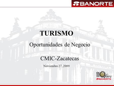 TURISMO Noviembre 27, 2009 Oportunidades de Negocio CMIC-Zacatecas.
