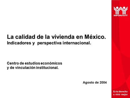 La calidad de la vivienda en México. Indicadores y perspectiva internacional. Centro de estudios económicos y de vinculación institucional. Agosto de 2004.