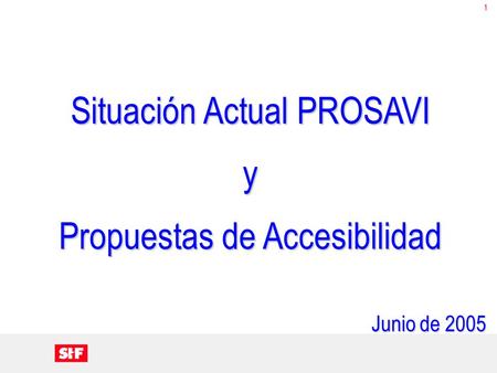 1 Situación Actual PROSAVI y Propuestas de Accesibilidad Junio de 2005.