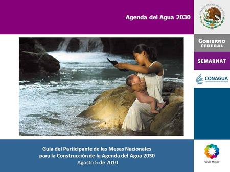 Agenda del Agua 2030 Guía del Participante de las Mesas Nacionales para la Construcción de la Agenda del Agua 2030 Agosto 5 de 2010.