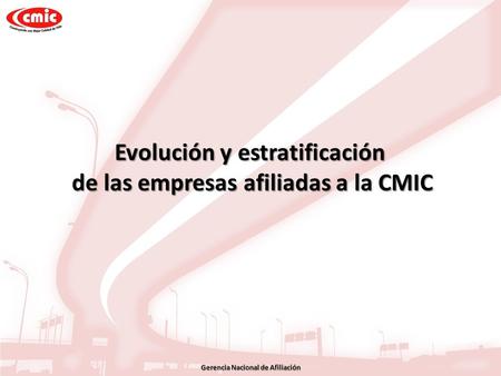 Gerencia Nacional de Afiliación Evolución y estratificación de las empresas afiliadas a la CMIC.