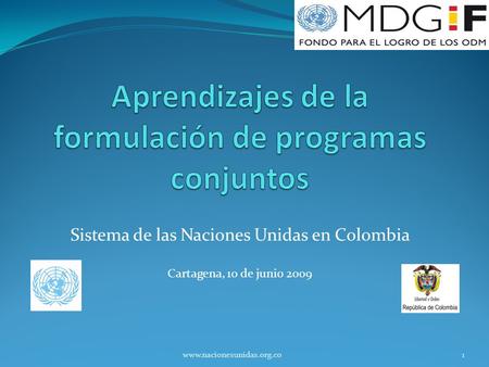 Sistema de las Naciones Unidas en Colombia Cartagena, 10 de junio 2009 1www.nacionesunidas.org.co.