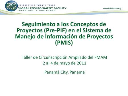Seguimiento a los Conceptos de Proyectos (Pre-PIF) en el Sistema de Manejo de Información de Proyectos (PMIS) Taller de Circunscripción Ampliado del FMAM.