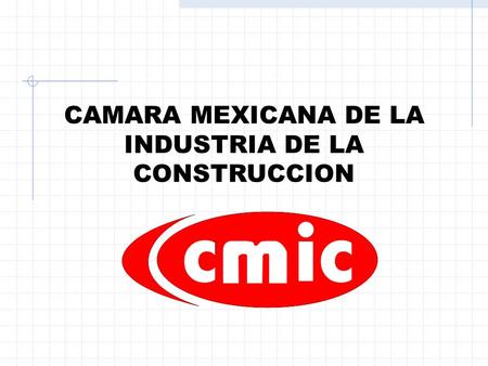 CAMARA MEXICANA DE LA INDUSTRIA DE LA CONSTRUCCION.