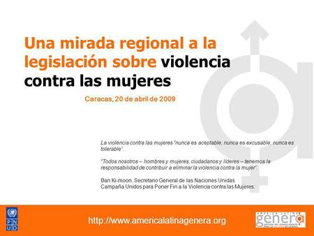 Una mirada regional a la legislación sobre violencia contra las mujeres Caracas, 20 de abril de 2009 La violencia contra las mujeres “nunca es aceptable,