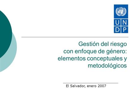Gestión del riesgo con enfoque de género: elementos conceptuales y metodológicos El Salvador, enero 2007.