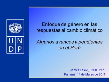 James Leslie, PNUD Perú Panamá, 14 de Marzo de 2011