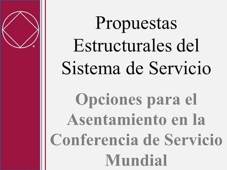 Propuestas Estructurales del Sistema de Servicio Opciones para el Asentamiento en la Conferencia de Servicio Mundial.