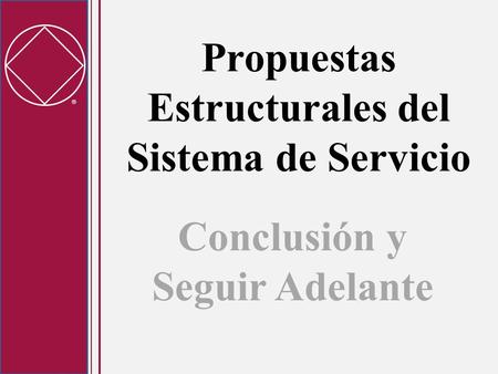 Propuestas Estructurales del Sistema de Servicio Conclusión y Seguir Adelante.