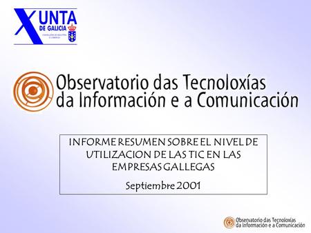 INFORME RESUMEN SOBRE EL NIVEL DE UTILIZACION DE LAS TIC EN LAS EMPRESAS GALLEGAS Septiembre 2001.
